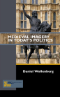 Medieval Imagery in Today's Politics (Past Imperfect) By Daniel Wollenberg Cover Image