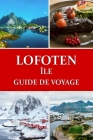 Guide de voyage des îles Lofoten: Le paradis arctique de la Norvège Cover Image