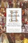 Queen Elizabeth II and Her Church: Royal Service at Westminster Abbey By John Hall Cover Image