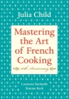 Mastering the Art of French Cooking, Volume I: 50th Anniversary Edition: A Cookbook By Julia Child, Louisette Bertholle, Simone Beck Cover Image