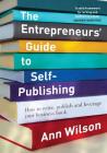 The Entrepreneurs' Guide to Self-Publishing: How to write, publish and leverage your business book Cover Image