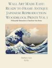 Wall Art Made Easy: Ready to Frame Antique Japanese Reproduction Woodblock Prints Vol 5: 30 Beautiful Illustrations to Transform Your Home By Barbara Ann Kirby Cover Image