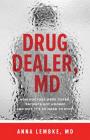 Drug Dealer, MD: How Doctors Were Duped, Patients Got Hooked, and Why It's So Hard to Stop Cover Image