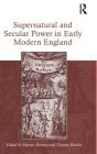 Supernatural and Secular Power in Early Modern England By Marcus Harmes, Victoria Bladen Cover Image