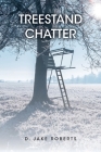 Treestand Chatter By D. Jake Roberts Cover Image