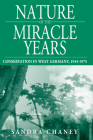 Nature of the Miracle Years: Conservation in West Germany, 1945-1975 (Studies in German History #8) By Sandra Chaney Cover Image