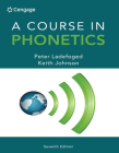 A Course in Phonetics By Peter Ladefoged, Keith Johnson Cover Image