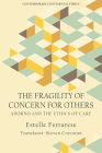 The Fragility of Concern for Others: Adorno and the Ethics of Care By Estelle Ferrarese, Steven Corcoran (Translator) Cover Image