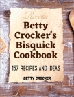 Betty Crocker's Bisquick Cookbook: 157 Recipes And Ideas By Betty Crocker Cover Image