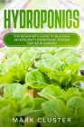 Hydroponics: The Beginner's Guide to Building an Efficient Hydroponic System for Your Garden. Cover Image