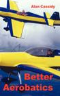 Better Aerobatics By Alan Charles Cassidy Cover Image