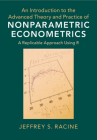 An Introduction to the Advanced Theory and Practice of Nonparametric Econometrics: A Replicable Approach Using R By Jeffrey S. Racine Cover Image
