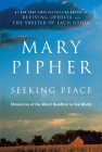 Seeking Peace: Chronicles of the Worst Buddhist in the World By Mary Pipher, PhD Cover Image