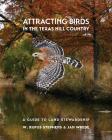 Attracting Birds in the Texas Hill Country: A Guide to Land Stewardship (Myrna and David K. Langford Books on Working Lands) By W. Rufus Stephens, Jan Wrede Cover Image