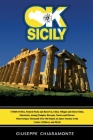OK Sicily: A TRIP INTO THE MYTH - UNESCO Sites, Natural Parks, Cities, Villages and Ghost Cities, among Temples, Baroque, Nature By Giuseppe Chiaramonte Cover Image