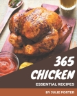 365 Essential Chicken Recipes: Making More Memories in your Kitchen with Chicken Cookbook! By Julie Porter Cover Image