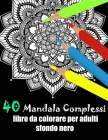 40 Mandala Semplici da Colorare Fiori Adulti Sfondo Nero: libro mandala fiori semplici e complessi da colorare adulti - mandala sfondo nero adulti By Juilia Houa Cover Image