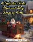 A Defective Santa Claus and Riley Songs of Home By James Whitcomb Riley Cover Image