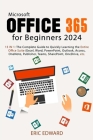 Microsoft Office 365 for Beginners 2024: 15 IN 1: The Complete Guide to Quickly Learning the Entire Office Suite (Excel, Word, PowerPoint, Outlook, Ac By Eric Edward Cover Image