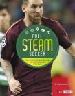 Full STEAM Soccer: Science, Technology, Engineering, Arts, and Mathematics of the Game (Full Steam Sports) Cover Image