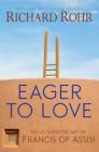 Eager to Love: The Alternative Way of Francis of Assisi By Richard Rohr Cover Image