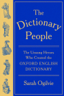 The Dictionary People: The Unsung Heroes Who Created the Oxford English Dictionary By Sarah Ogilvie Cover Image
