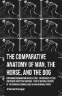 The Comparative Anatomy of Man, the Horse, and the Dog - Containing Information on Skeletons, the Nervous System and Other Aspects of Anatomy: Part IV By John Stainer Cover Image