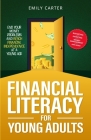 Financial Literacy for Young Adults: End Your Money Problems and Reach Financial Independence at a Young Age with Brilliant Budgeting, Profitable Inve Cover Image