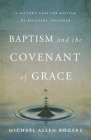 Baptism and the Covenant of Grace By Michael Allen Rogers Cover Image