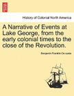 A Narrative of Events at Lake George, from the Early Colonial Times to the Close of the Revolution. Cover Image
