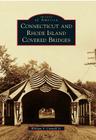 Connecticut and Rhode Island Covered Bridges (Images of America) By William S. Caswell Jr Cover Image