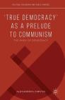 'True Democracy' as a Prelude to Communism: The Marx of Democracy (Political Philosophy and Public Purpose) By Alexandros Chrysis Cover Image