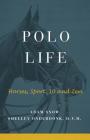 Polo Life: Horses, Sport, 10 and Zen Cover Image