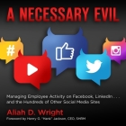 A Necessary Evil Lib/E: Managing Employee Activity on Facebook, Linkedin and the Hundreds of Other Social Media Sites Cover Image