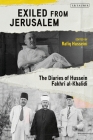 Exiled from Jerusalem: The Diaries of Hussein Fakhri Al-Khalidi By Rashid Khalidi (Introduction by), Rafiq Husseini (Editor) Cover Image