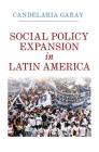 Social Policy Expansion in Latin America By Candelaria Garay Cover Image