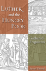 Luther and the Hungry Poor: Gathered Fragments By Samuel Torvend Cover Image