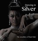 Dancing in Silver: The Jewellery of Runi Palar By Bruce W. Carpenter Cover Image
