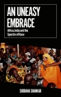 An Uneasy Embrace: Africa, India and the Spectre of Race (African Arguments) By Shobana Shankar Cover Image