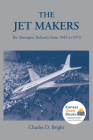 The Jet Makers: The Aerospace Industry from 1945 to 1972 By Charles D. Bright Cover Image