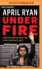 Under Fire: Reporting from the Front Lines of the Trump White House By April Ryan, Tamron Hall (Foreword by), Janina Edwards (Read by) Cover Image