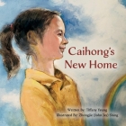 Caihong's New Home By Tiffany Yeung, Zhongjie Shing (Illustrator) Cover Image