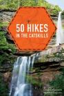 50 Hikes in the Catskills (Explorer's 50 Hikes) By Derek Dellinger, Matthew Cathcart Cover Image