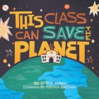 This Class Can Save the Planet By Kristen Brittain (Illustrator), Stacy Tornio Cover Image
