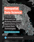Geospatial Data Science: A Hands-On Approach for Building Geospatial Applications Using Linked Data Technologies (ACM Books) Cover Image