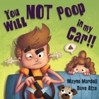 You WILL NOT poop in my car! By Wayne Mardell, Dave Atze (Illustrator) Cover Image