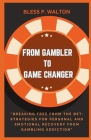 From Gambler to Game Changer: 
