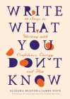 Write What You Don't Know By Allegra Huston, James Navé Cover Image