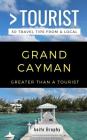 Greater Than a Tourist- Grand Cayman: 50 Travel Tips from a Local Cover Image
