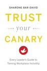 Trust Your Canary: Every Leader's Guide to Taming Workplace Incivility By Sharone Bar-David Cover Image